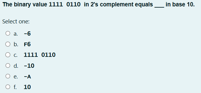 The binary value 1 1 1 1 0 1 1 0 in 2 ' s