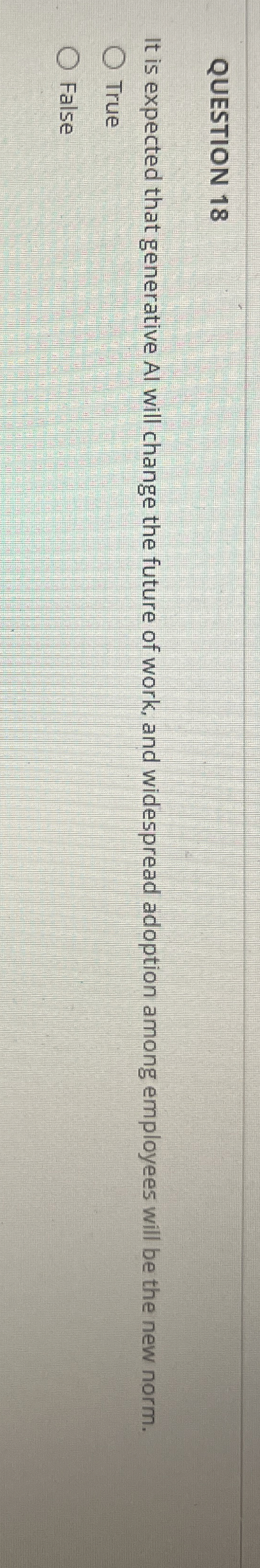 QUESTION 1 8 It is expected that generative Al