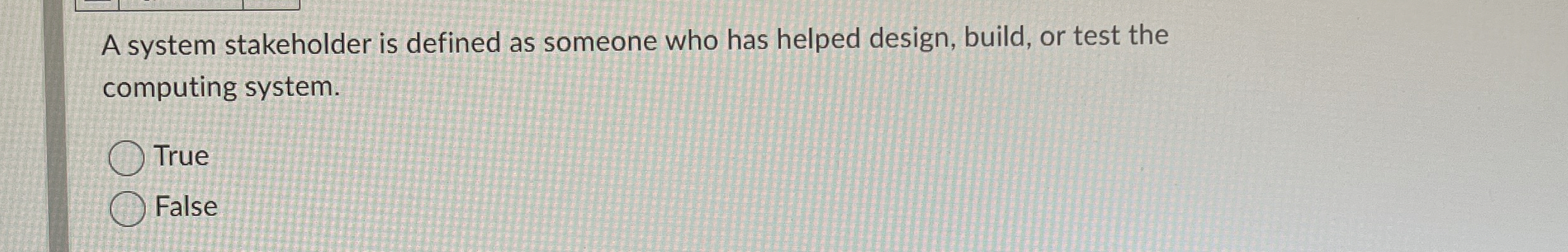 A system stakeholder is defined as someone who
