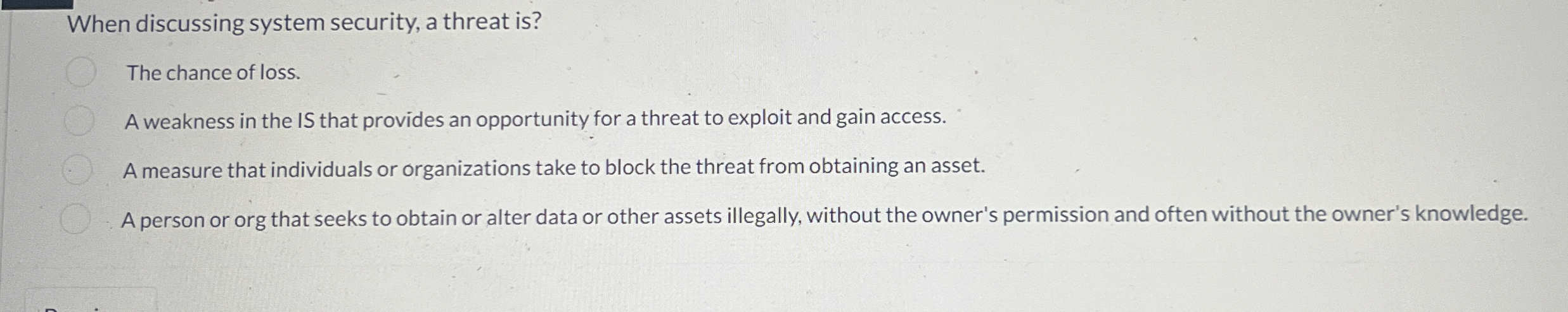 When discussing system security, a threat is ?