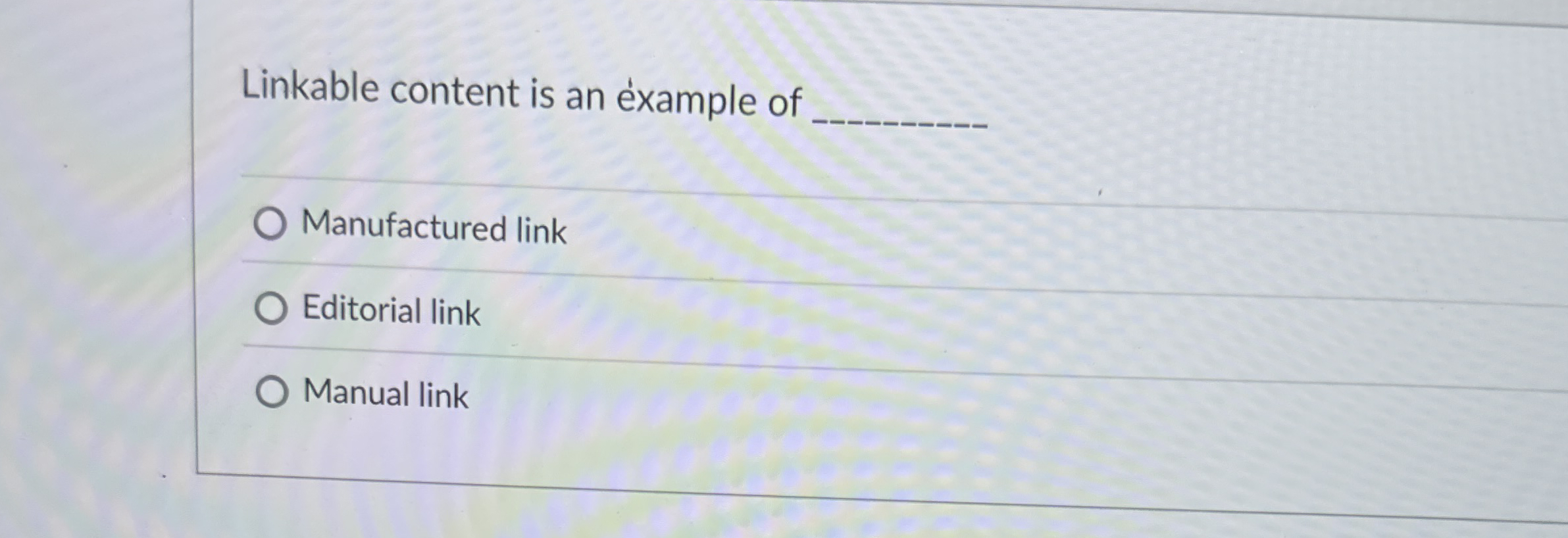 Linkable content is an example of Manufactured