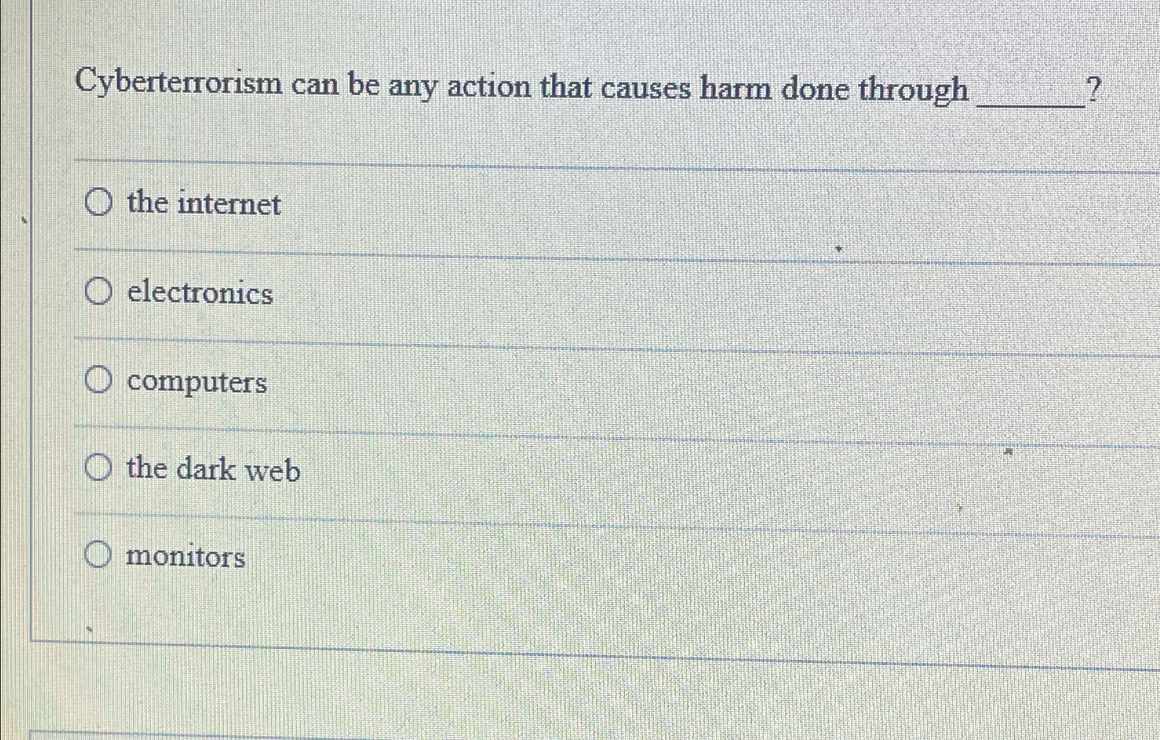 Cyberterrorism can be any action that causes harm