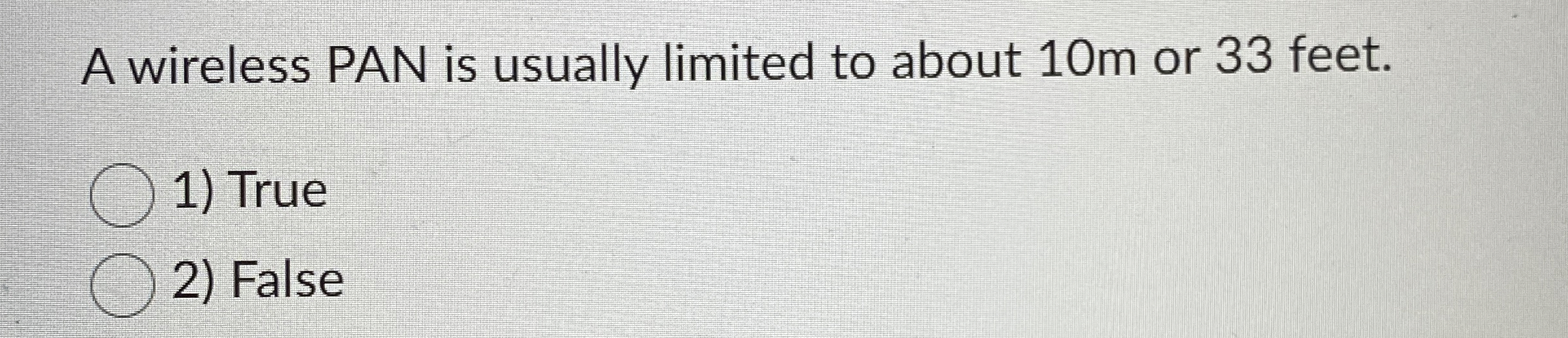 A wireless PAN is usually limited to about 1 0 m