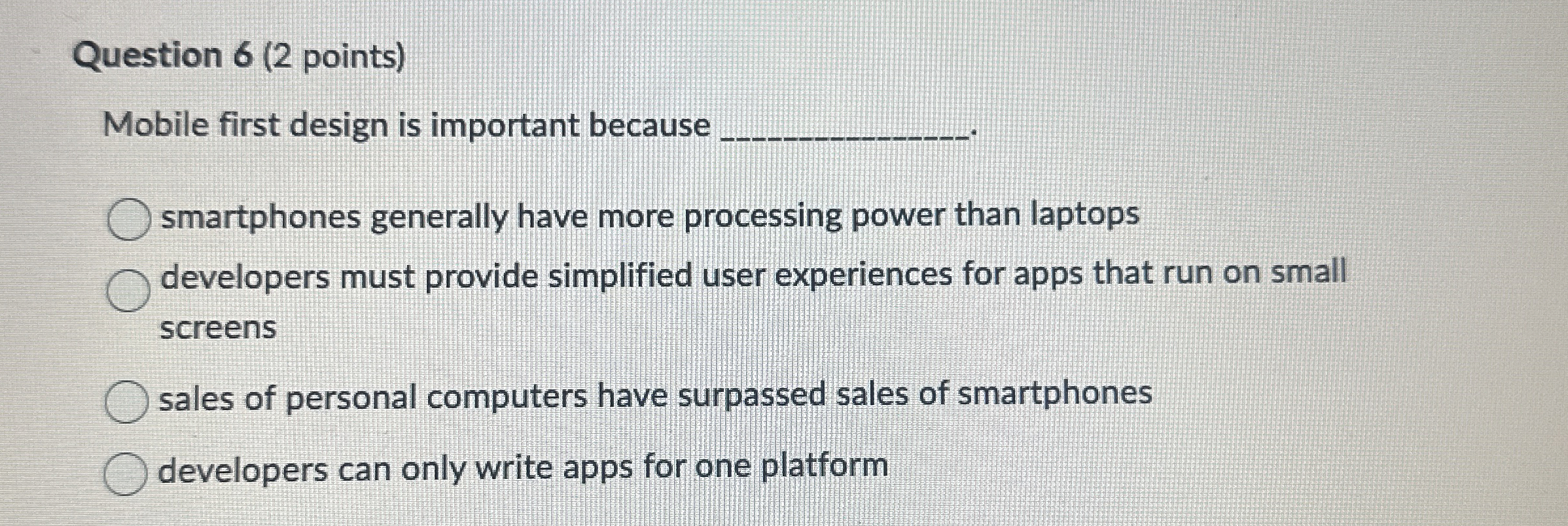 Question 6 ( 2 points ) Mobile first design is