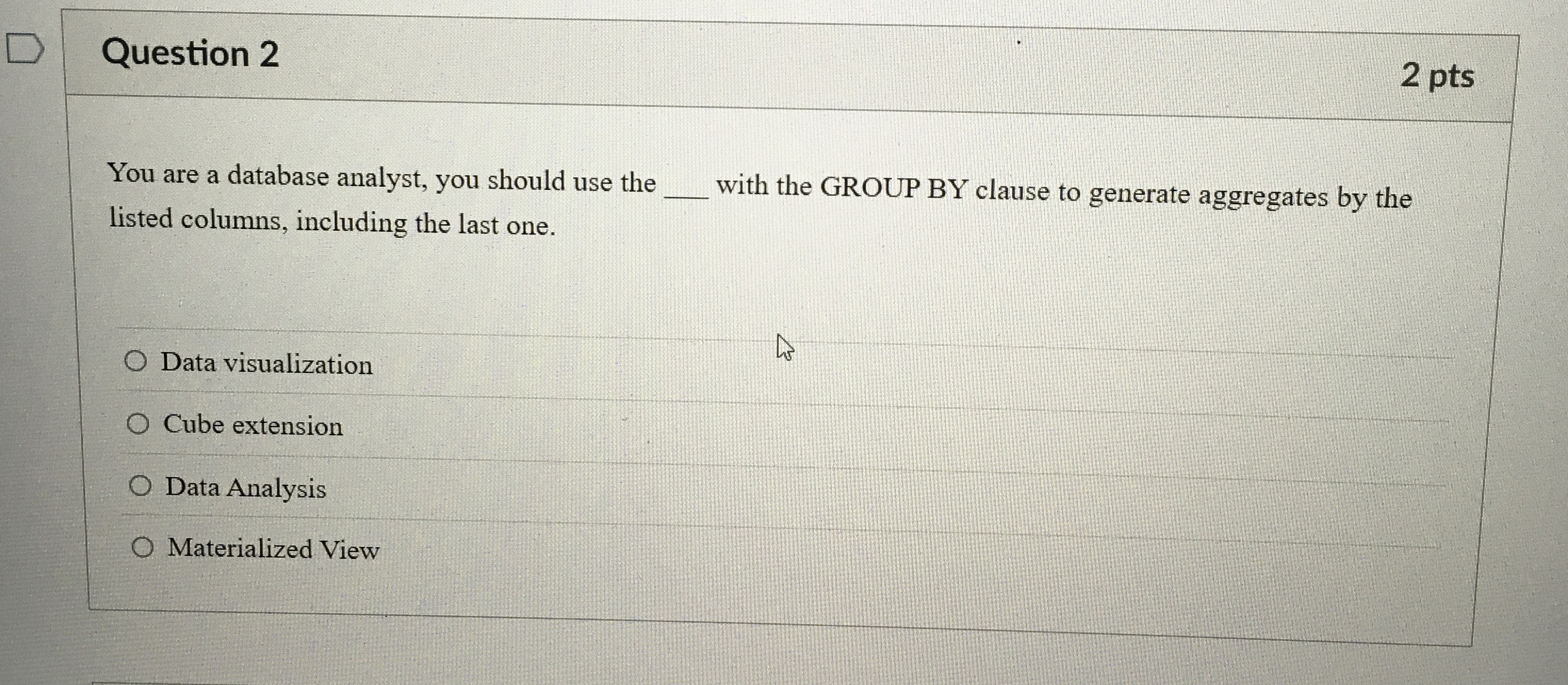 Question 2 You are a database analyst, you should