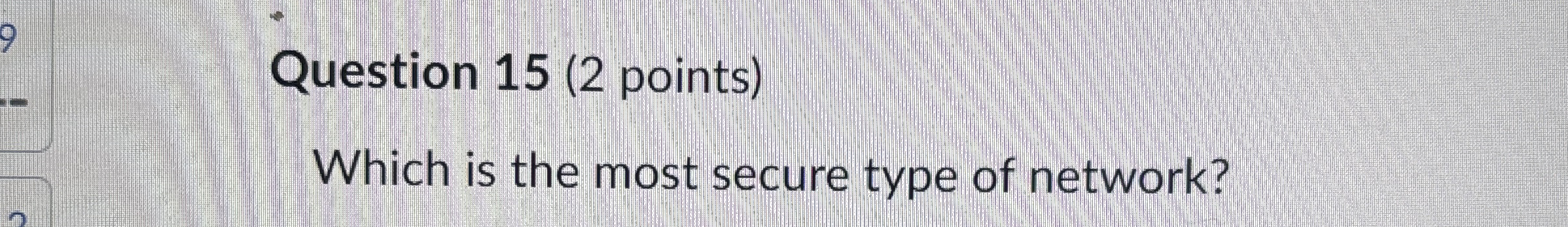 Question 1 5 ( 2 points ) Which is the most