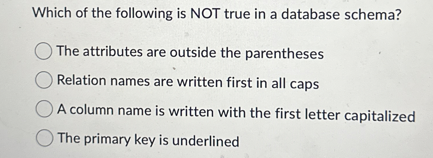 Which of the following is NOT true in a database