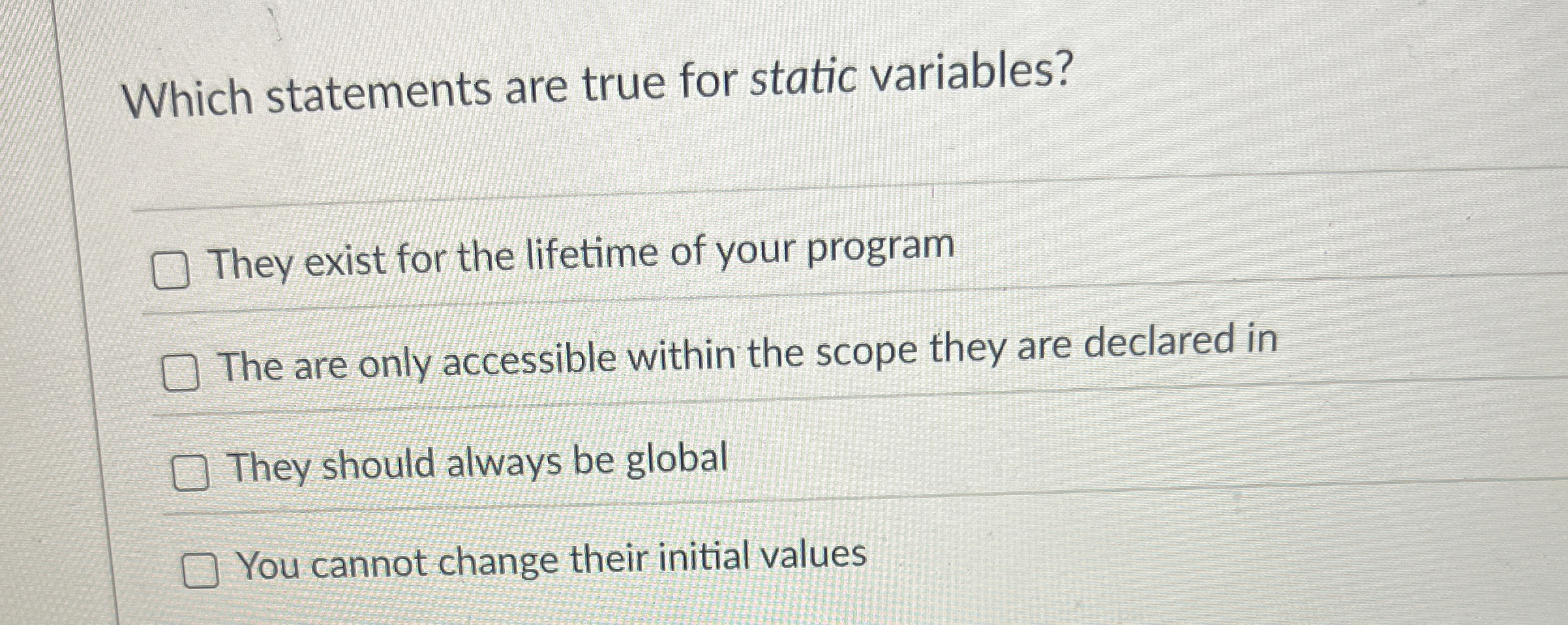 Which statements are true for static variables?