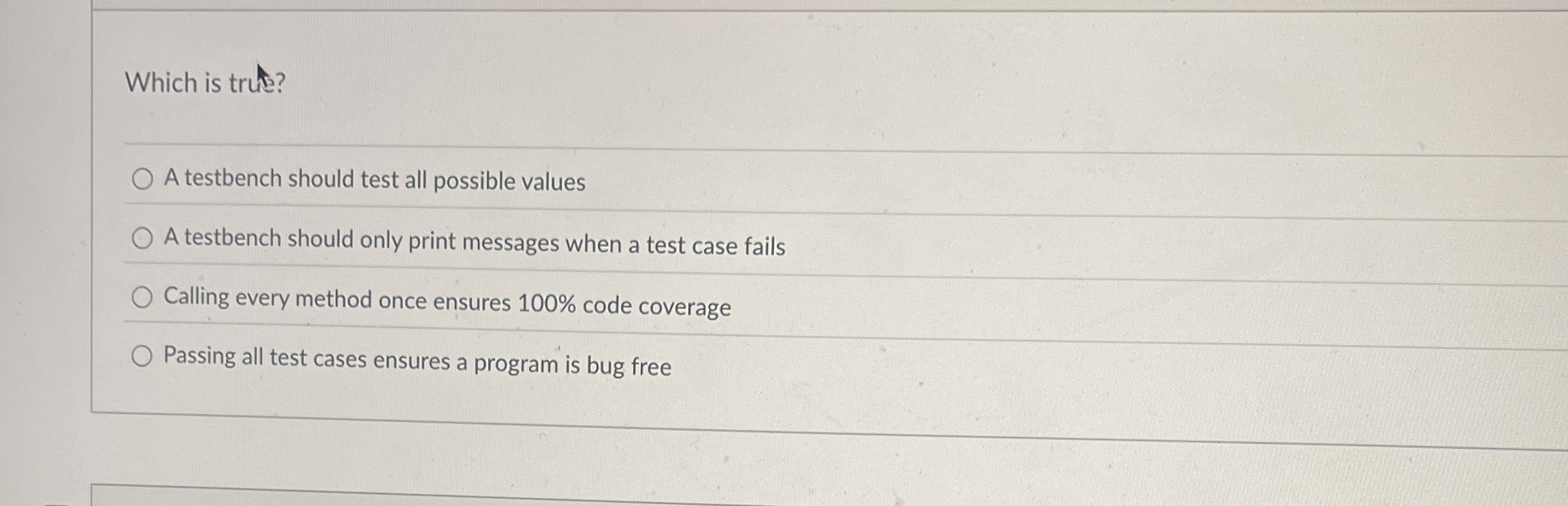 Which is trut? A testbench should test all