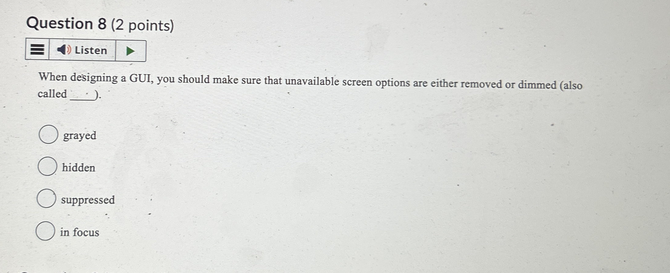 Question 8 ( 2 points ) Listen When designing a