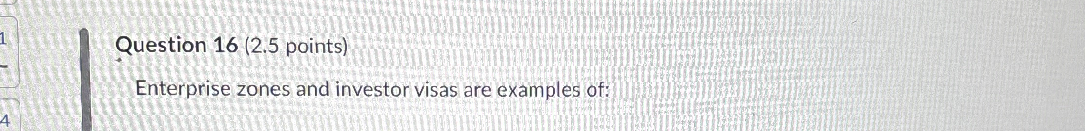 Question 1 6 ( 2 . 5 points ) Enterprise zones