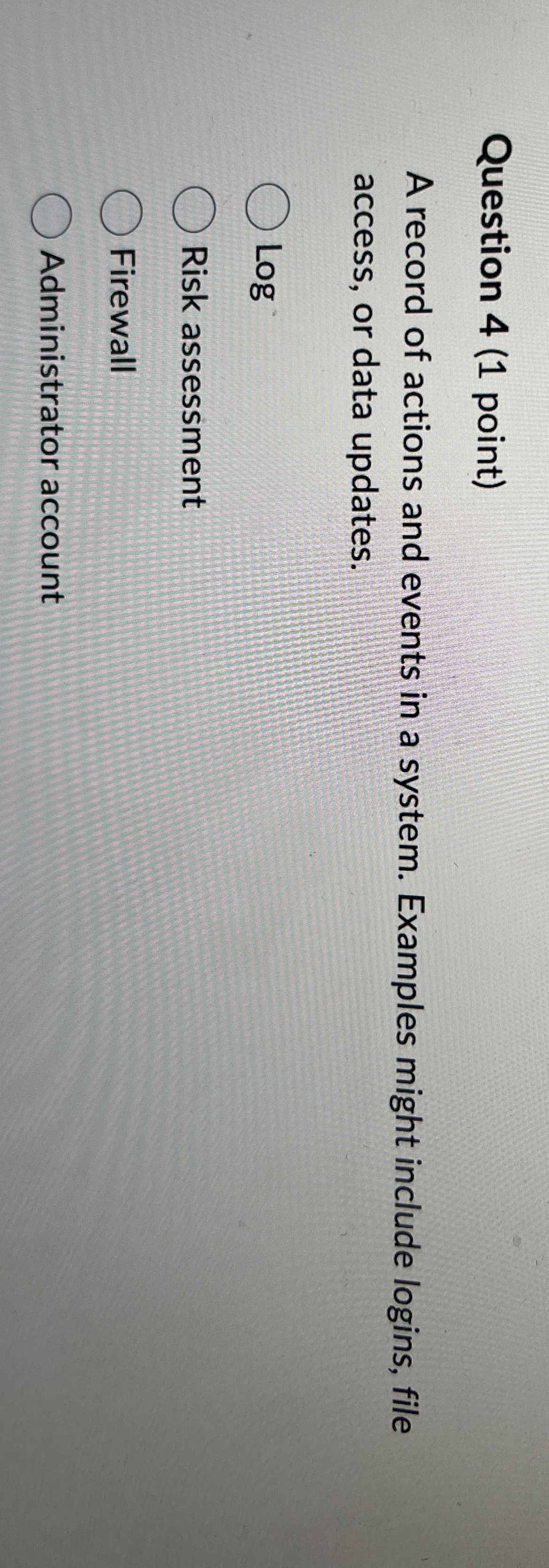 Question 4 ( 1 point ) A record of actions and