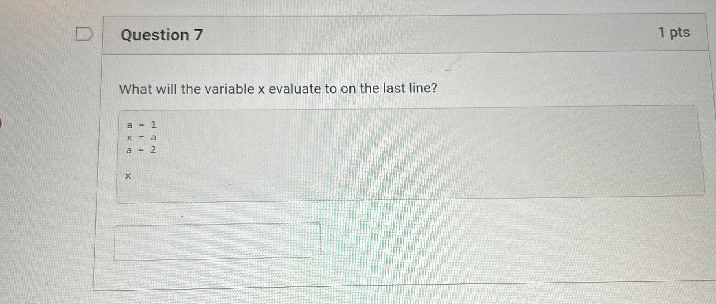 Question 7 What will the variable x evaluate to