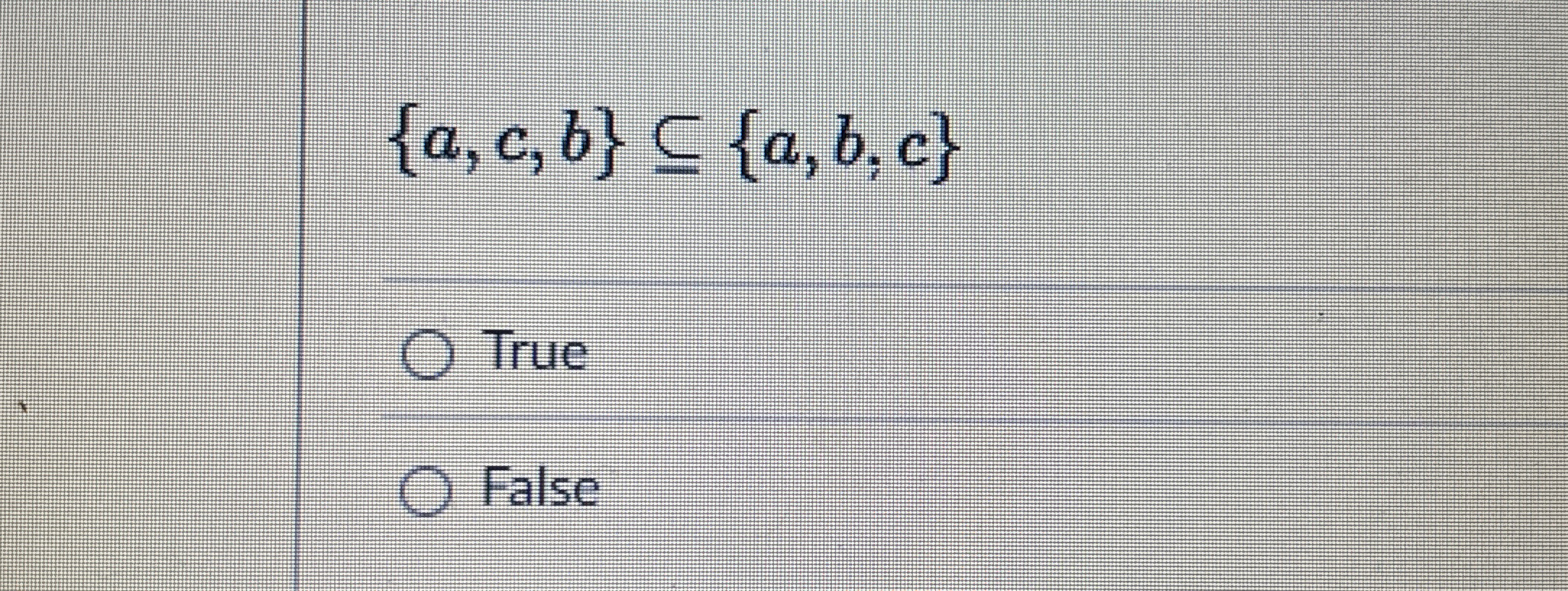 { a , c , b } s u b e { a , b , c } True False