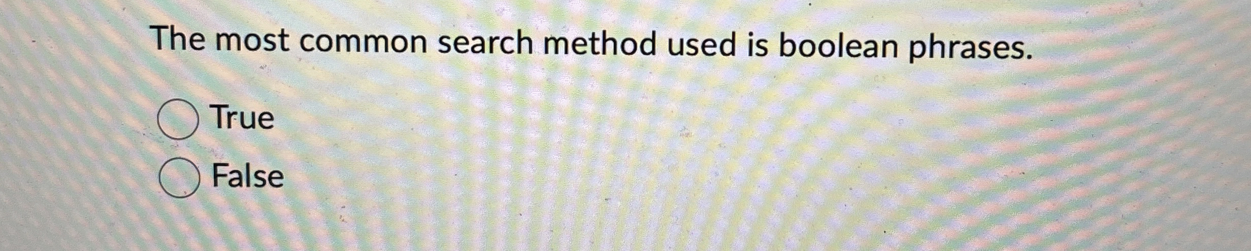 The most common search method used is boolean
