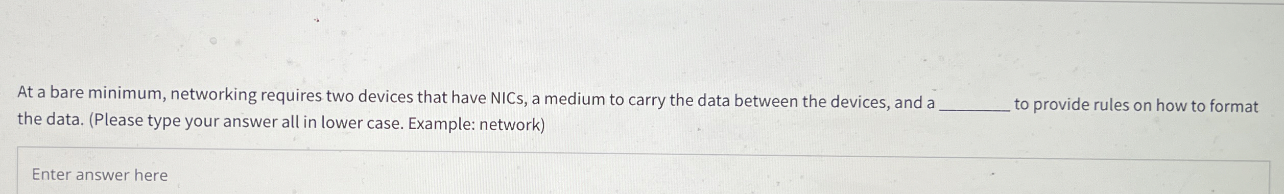 At a bare minimum, networking requires two