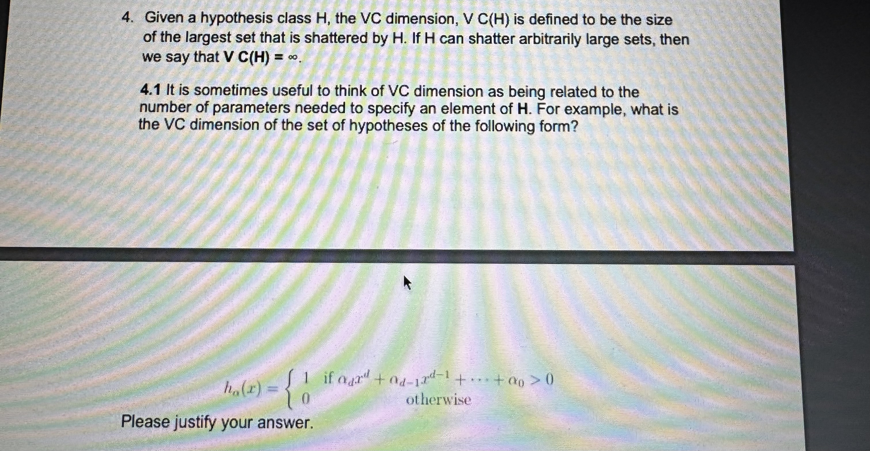 Given a hypothesis class H , the VC dimension, V