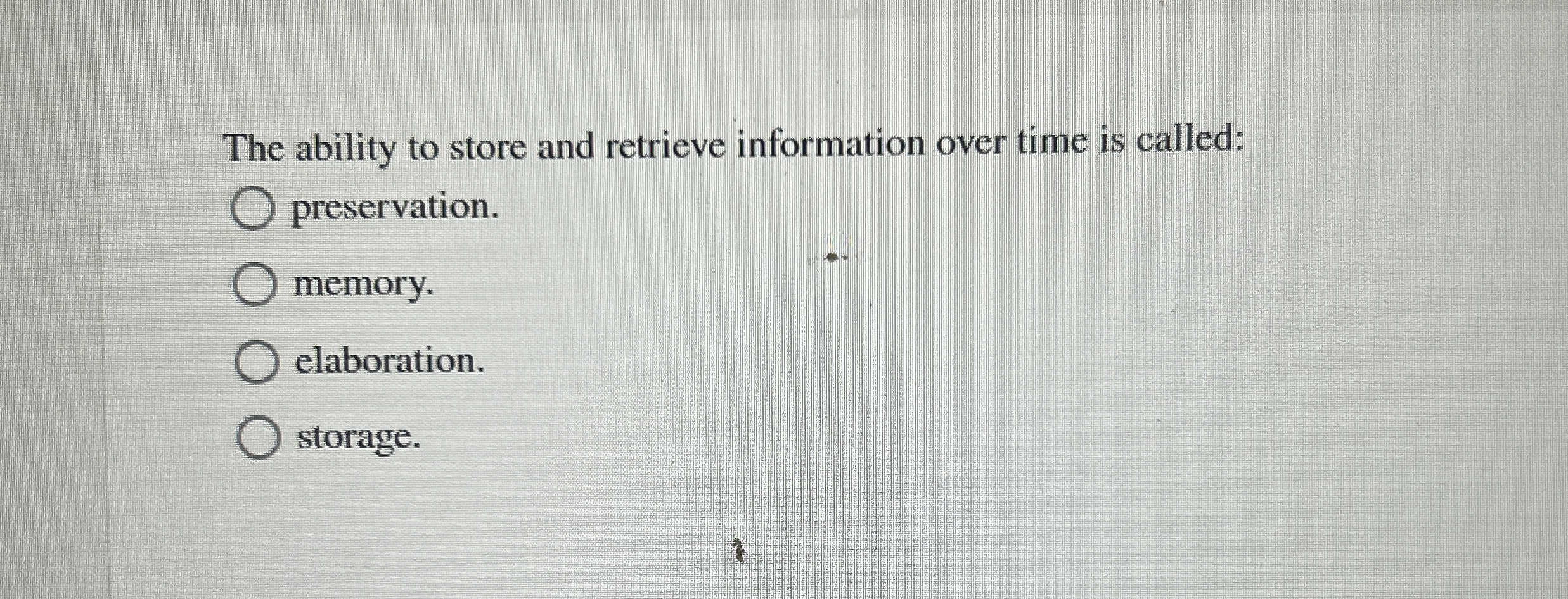 The ability to store and retrieve information