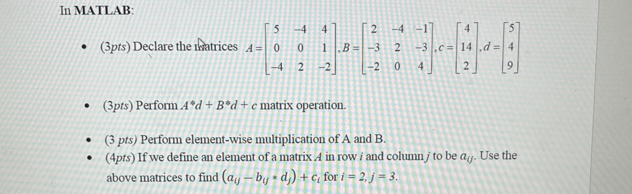 In MATLAB: ( 3 pts ) Declare the inatrices A = [