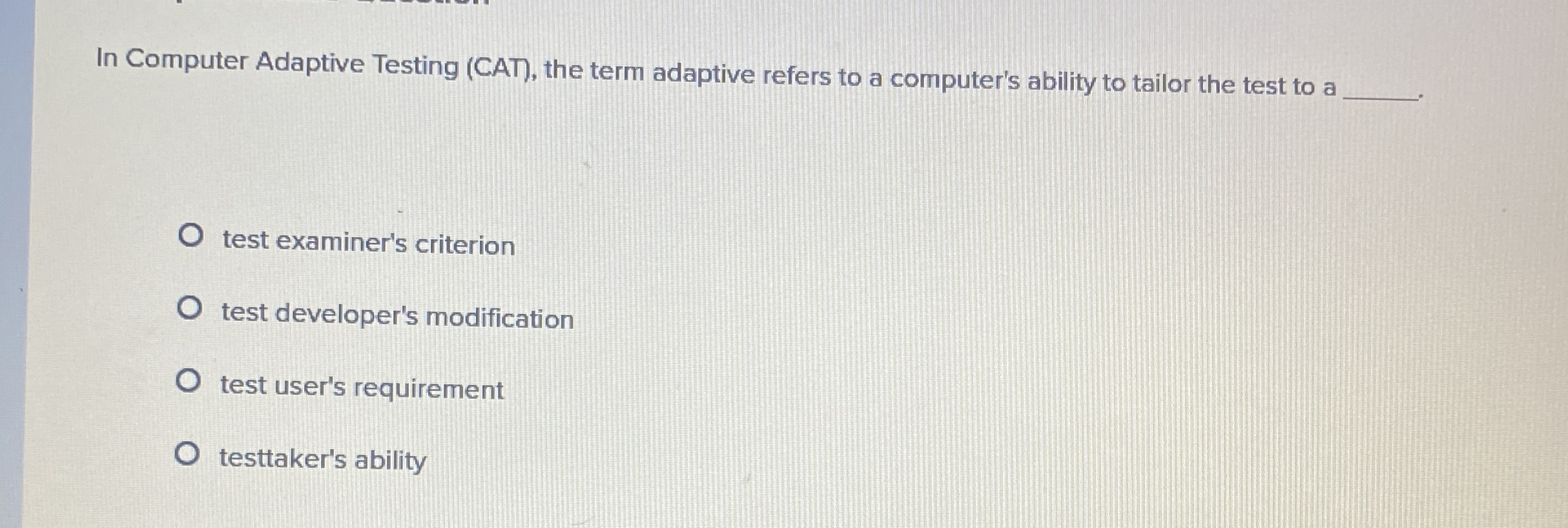 In Computer Adaptive Testing ( CAT ) , the term