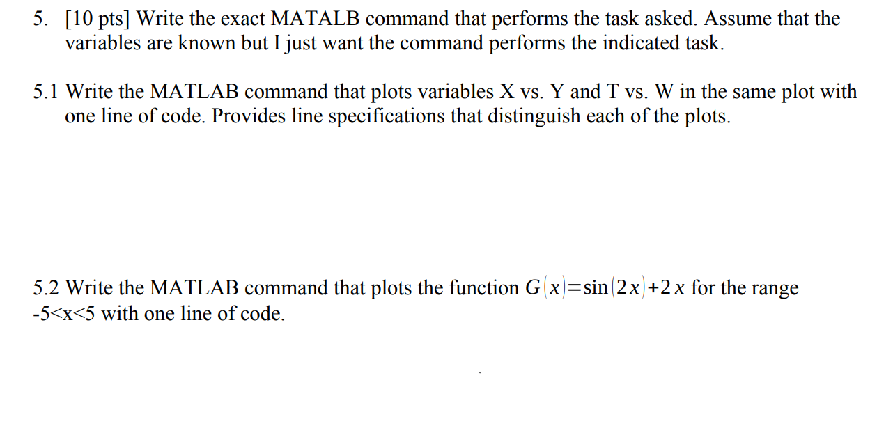 5 . [ 1 0 pts ] Write the exact MATALB command
