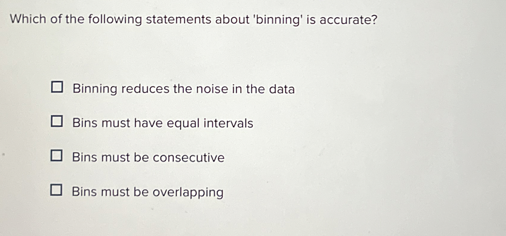 Which of the following statements about 'binning'