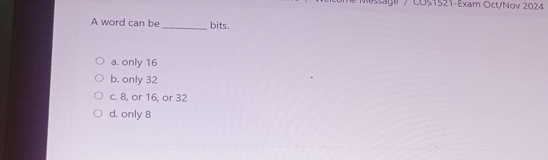 A word can be bits. a . only 1 6 b . only 3 2 c .