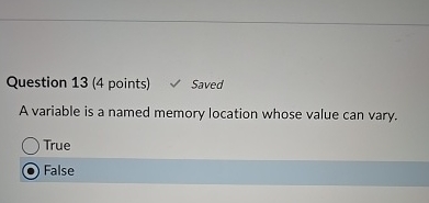 Question 1 3 ( 4 points ) Saved A variable is a