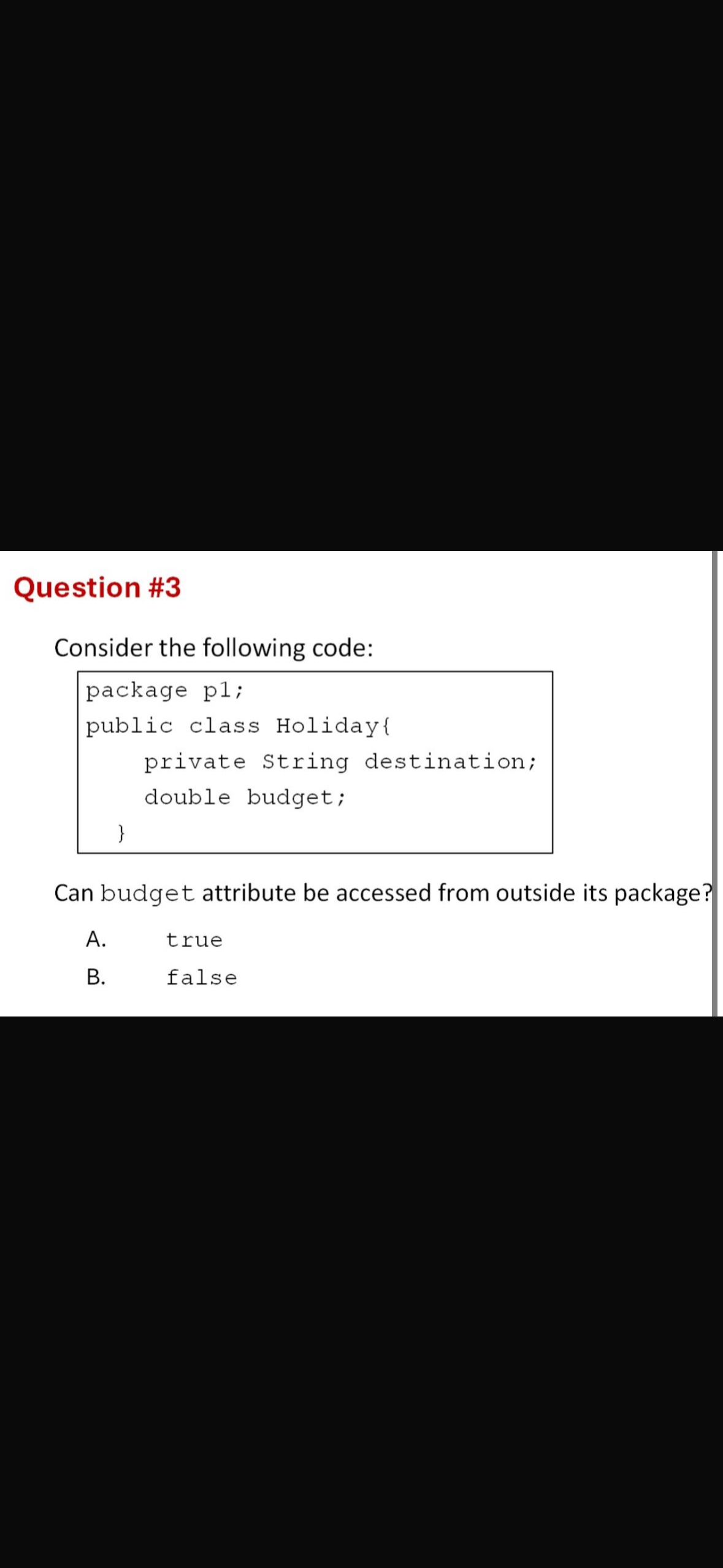 Question # 3 Consider the following code: package