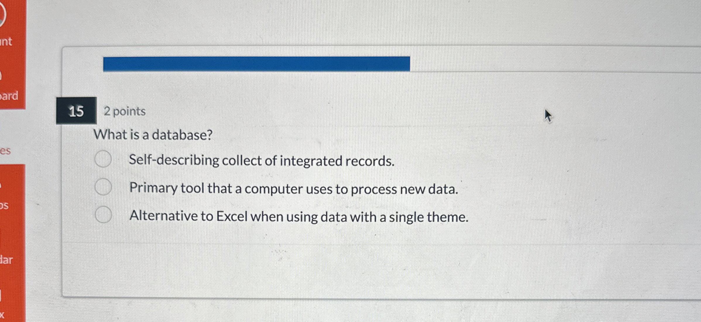 2 points What is a database? Self - describing