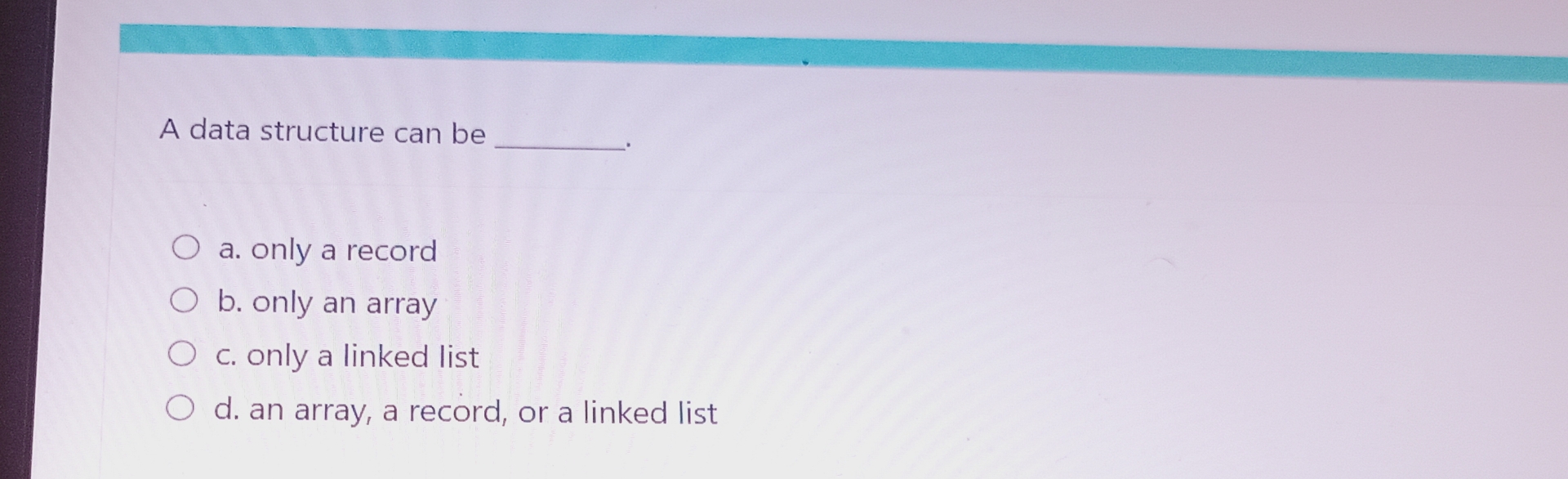 A data structure can be a . only a record b .