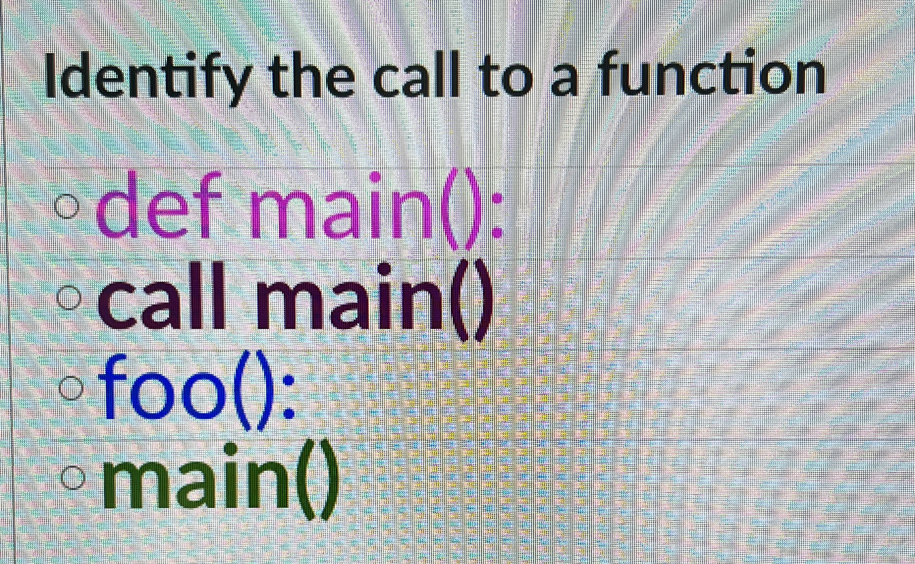 Identify the call to a function def main ( ) :