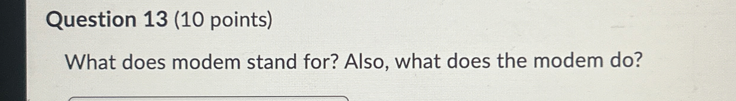 Question 1 3 ( 1 0 points ) What does modem stand