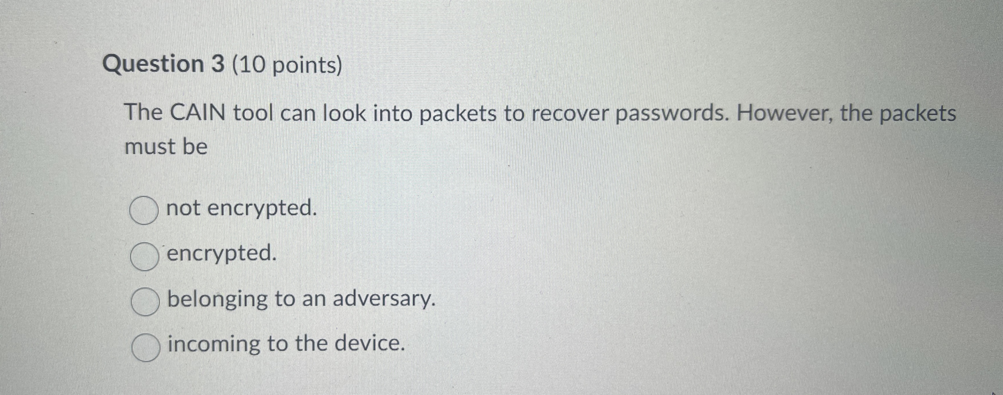 Question 3 ( 1 0 points ) The CAIN tool can look