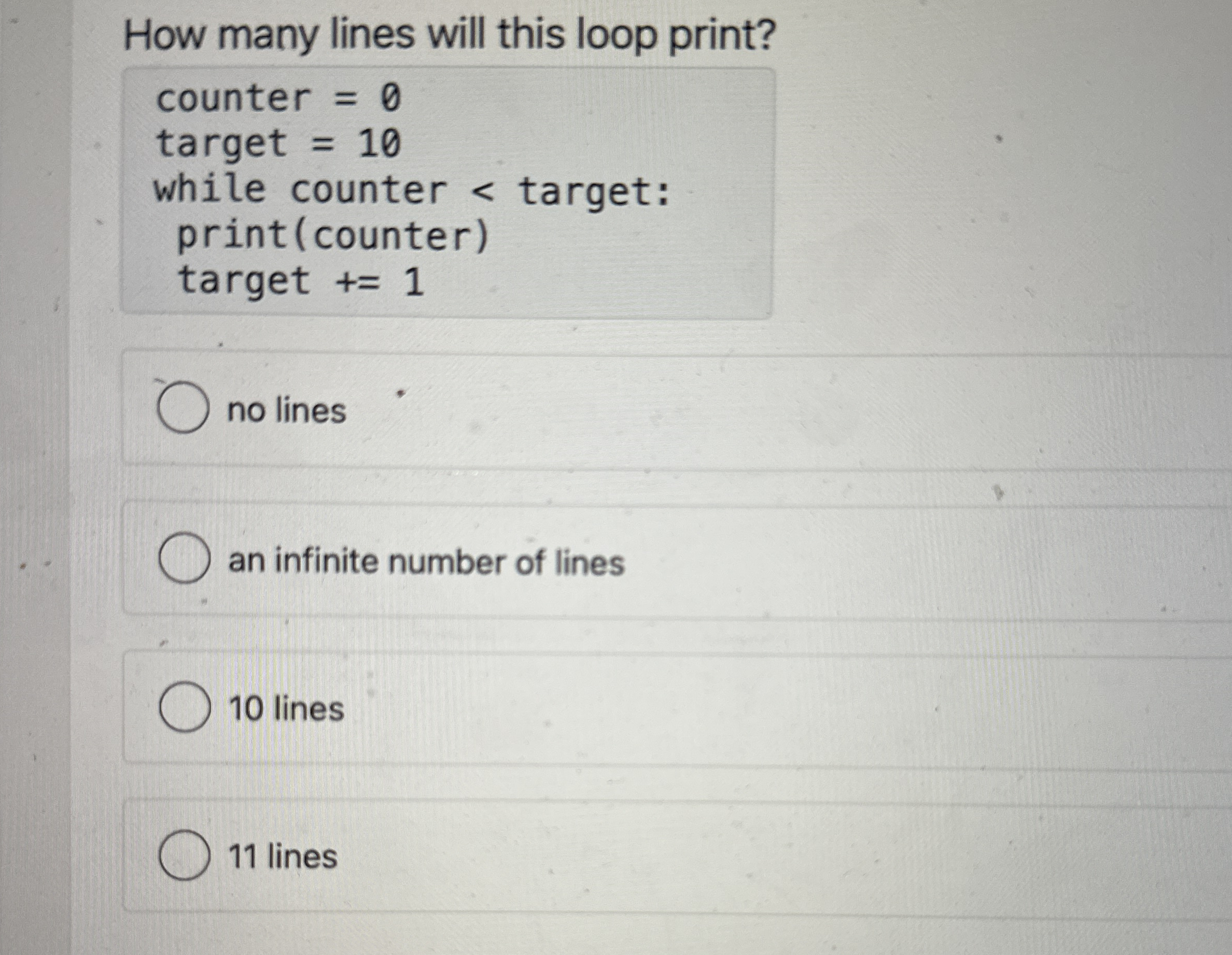 How many lines will this loop print? counter = 0