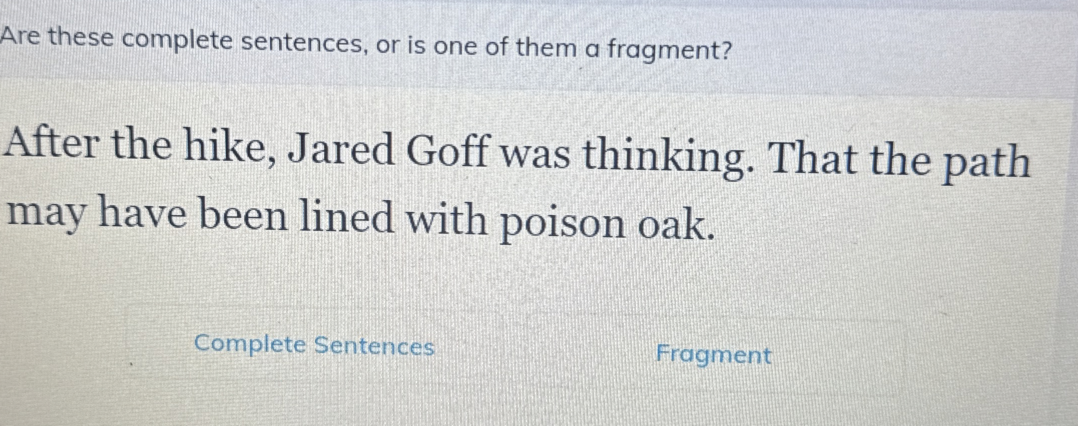 Are these complete sentences, or is one of them a