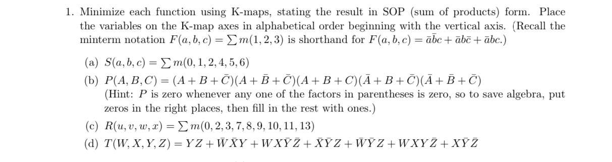 Minimize each function using K - maps, stating