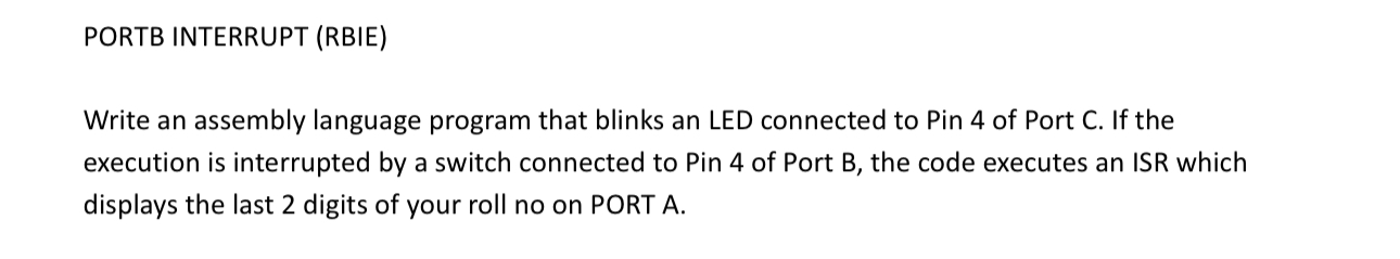 PORTB INTERRUPT ( RBIE ) Write an assembly