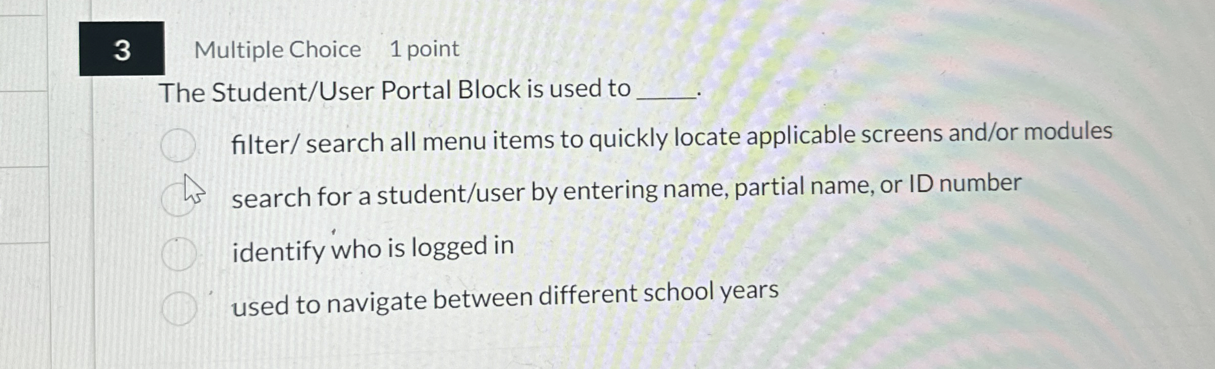 3 Multiple Choice 1 point The Student / User