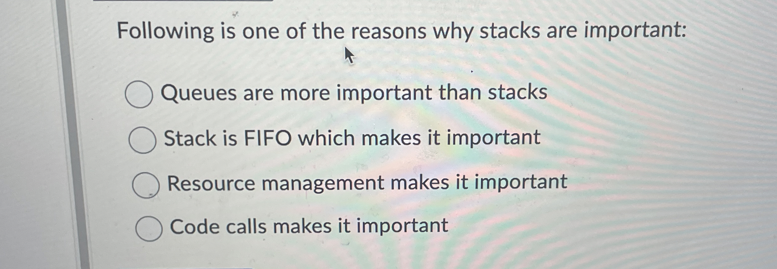 Following is one of the reasons why stacks are