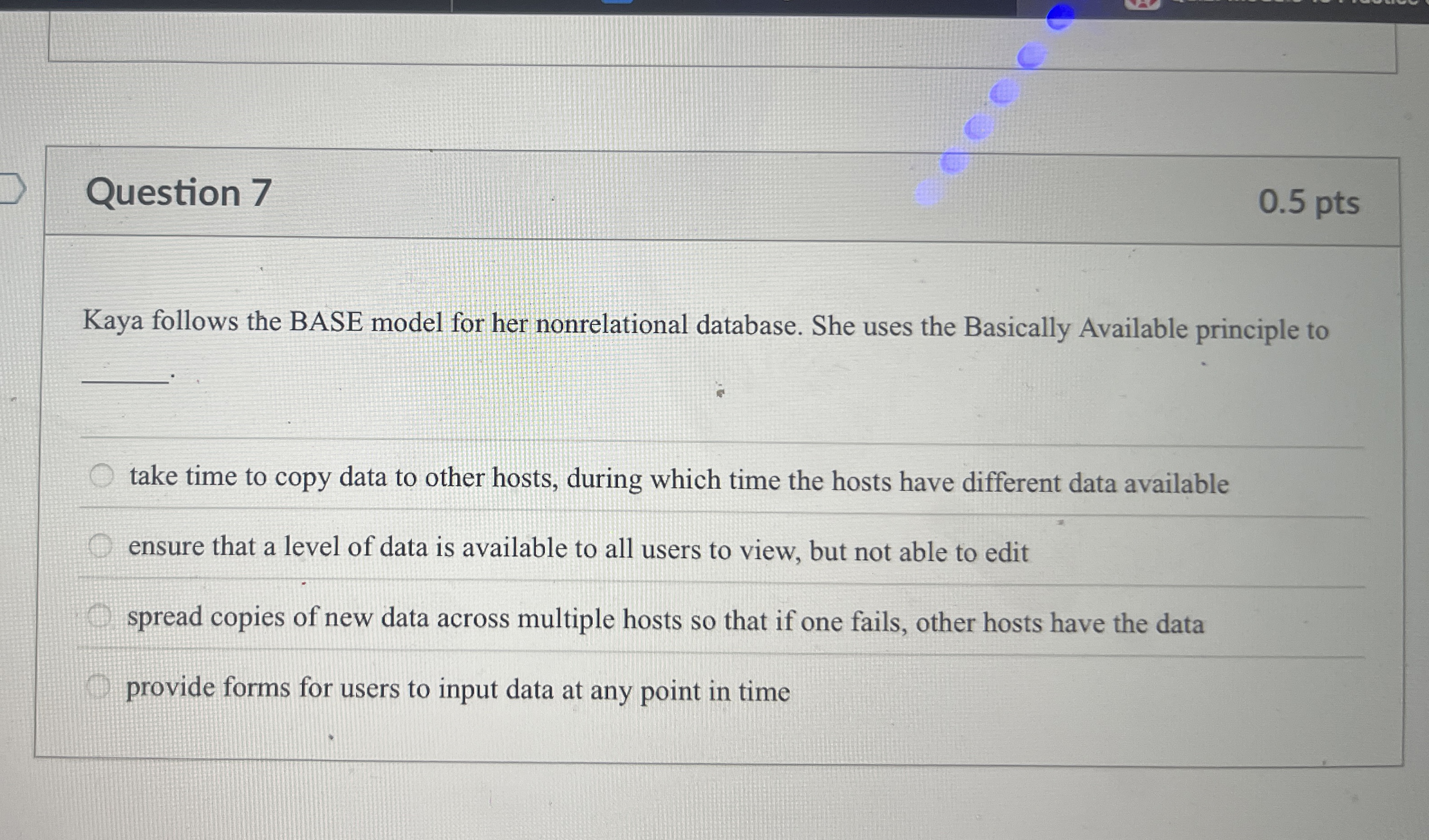 Question 7 Kaya follows the BASE model for her