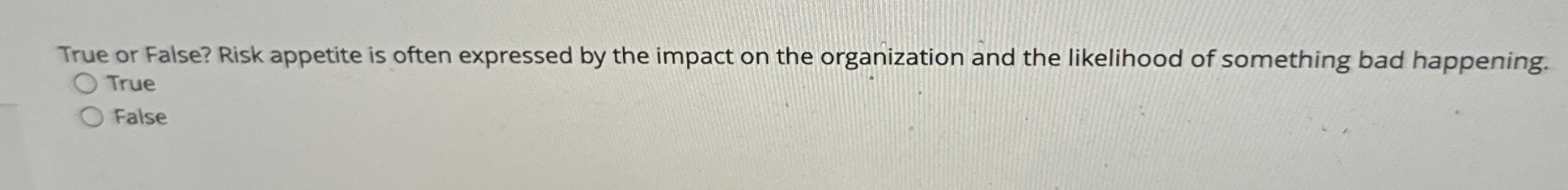 True or False? Risk appetite is often expressed