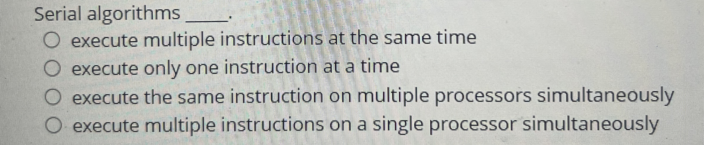 Serial algorithms q , execute multiple