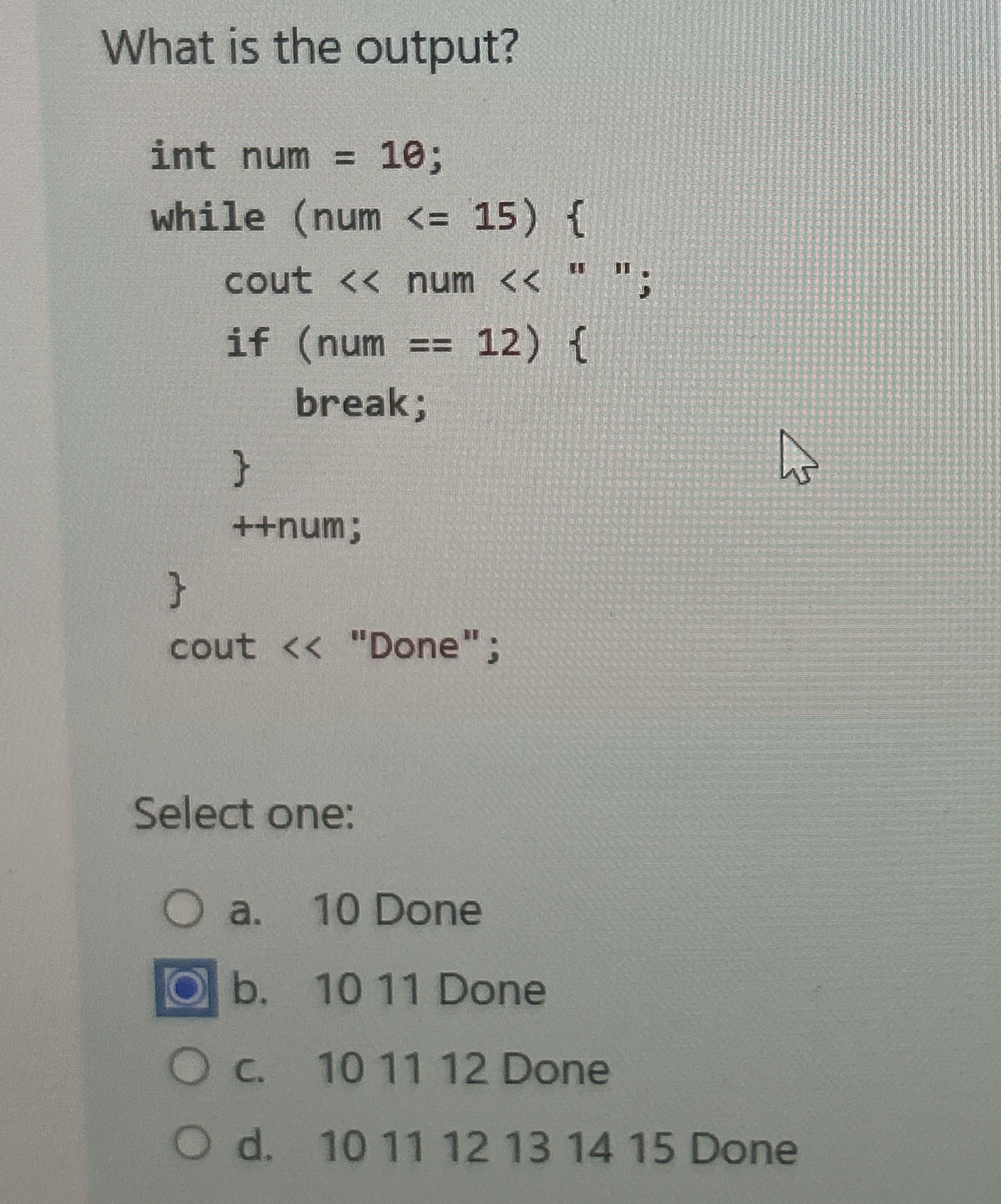 What is the output?Select one:a . 1 0 Doneb. 1 0