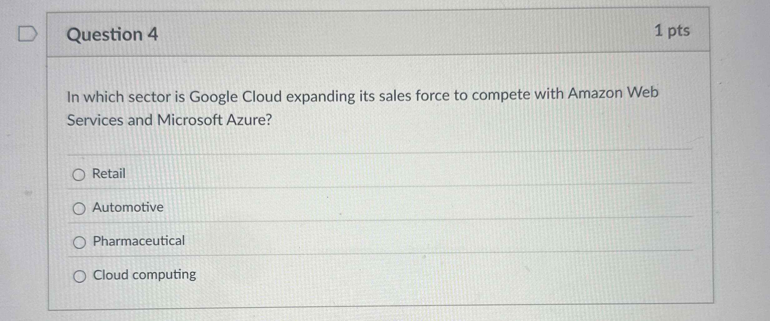 Question 4 1 pts In which sector is Google Cloud