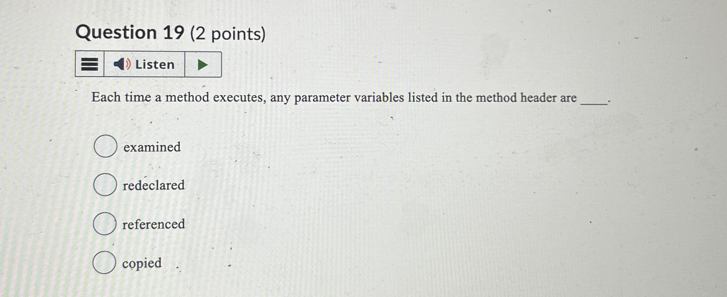 Question 1 9 ( 2 points ) Each time a method