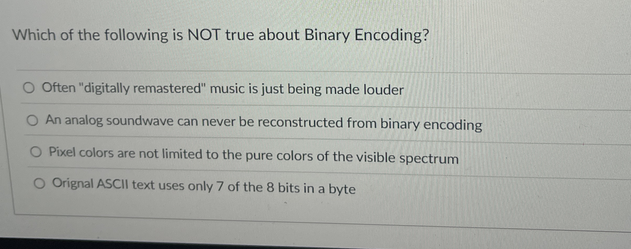 Which of the following is NOT true about Binary