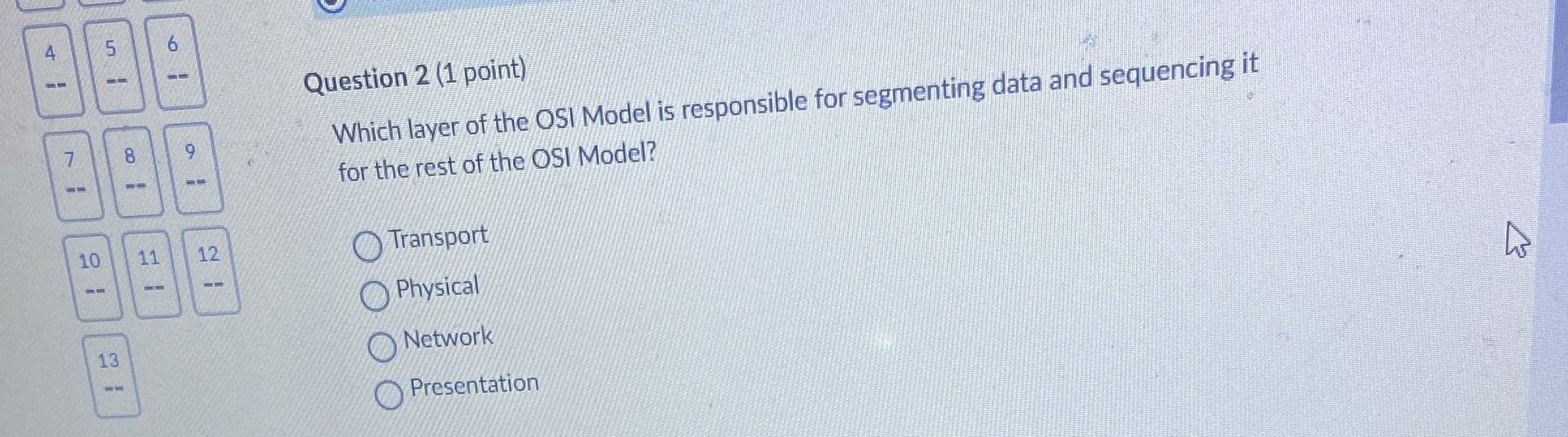 Question 2 ( 1 point ) Which layer of the OSI