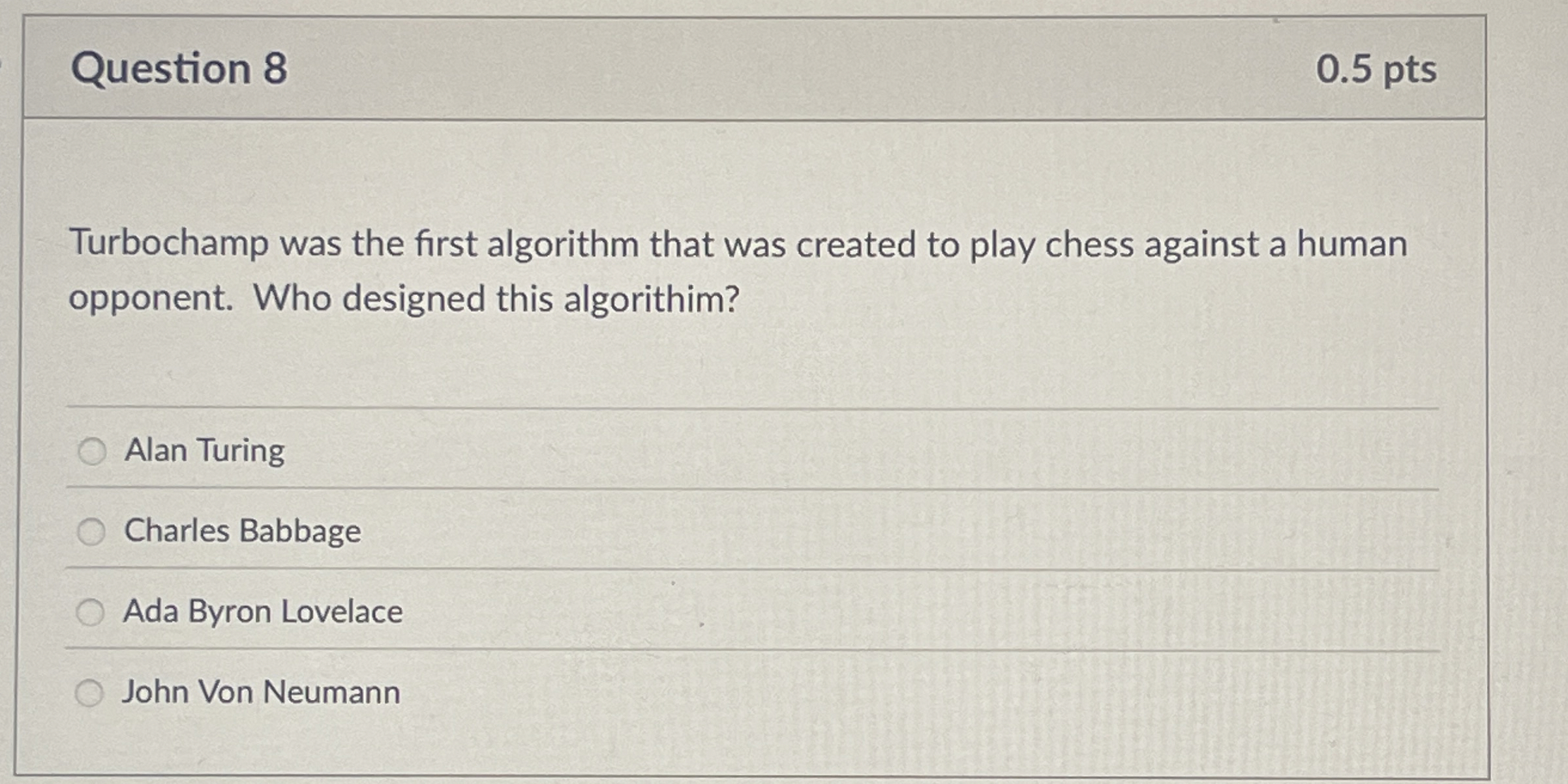 Question 8 Turbochamp was the first algorithm
