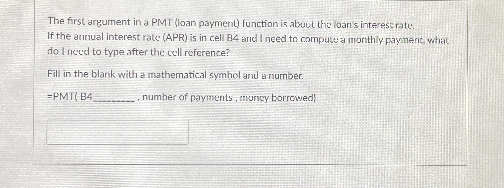 The first argument in a PMT ( loan payment )